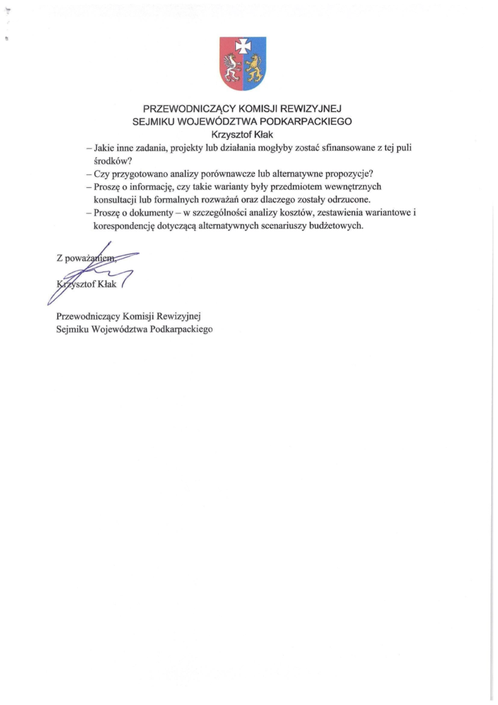 2025-06-23_pismo-krzysztof-kłak-do-władysław-ortyl_s_3 Jakie inne zadania, projekty lub działania mogłyby zostać sfinansowane z tej puli środków? — Czy przygotowano analizy porównawcze lub alternatywne propozycje? — Proszę o informację, czy takie warianty były przedmiotem wewnętrznych konsultacji lub formalnych rozważańoraz dlaczego zostały odrzucone. — Proszę o dokumenty — w szczególności analizy kosztów, zestawienia wariantowe i korespondencję dotyczącą alternatywnych scenariuszy budżetowych.