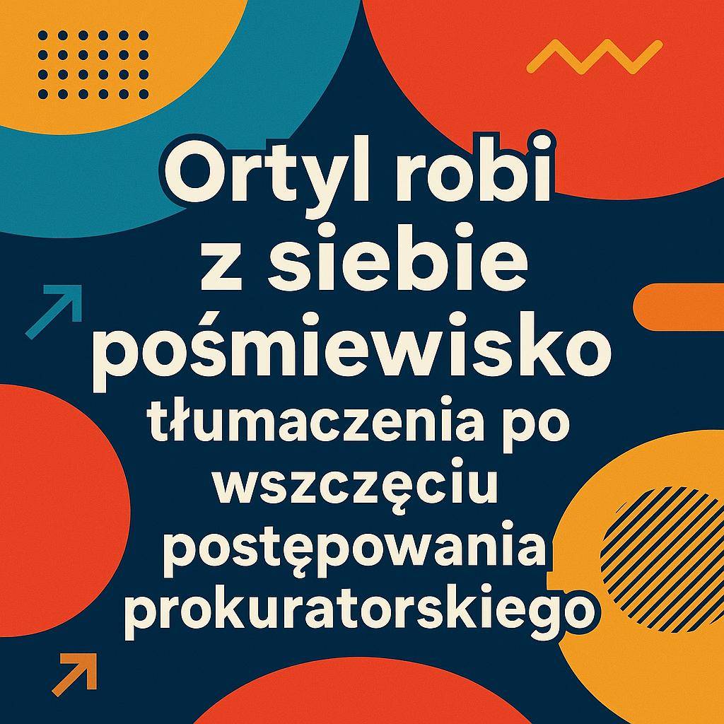 Zarządzanie kryzysem według Ortyla: nie mam dokumentów, więc opowiem o Polonii